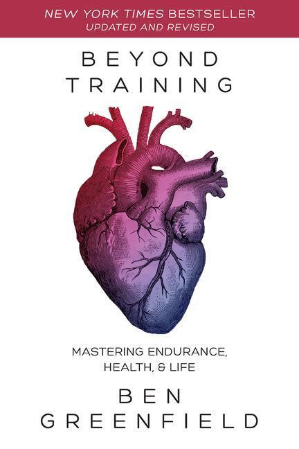 Cover: 9781628603767 | Beyond Training: Mastering Endurance, Health & Life | Ben Greenfield