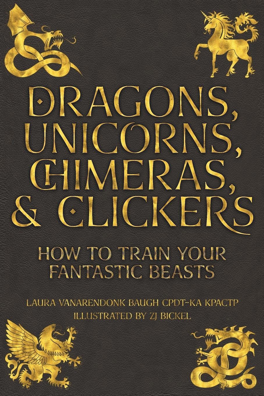 Cover: 9781631650161 | Dragons, Unicorns, Chimeras, and Clickers | Laura Vanarendonk Baugh