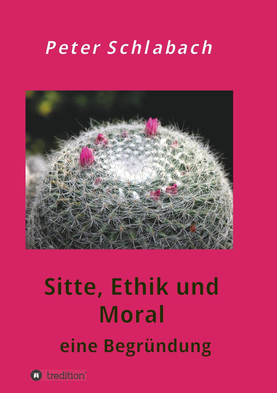 Cover: 9783749705610 | Sitte, Ethik und Moral | eine Begründung | Peter Schlabach | Buch