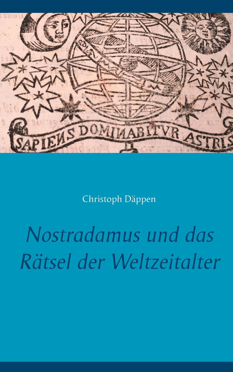 Cover: 9783833421112 | Nostradamus und das Rätsel der Weltzeitalter | Christoph Däppen | Buch