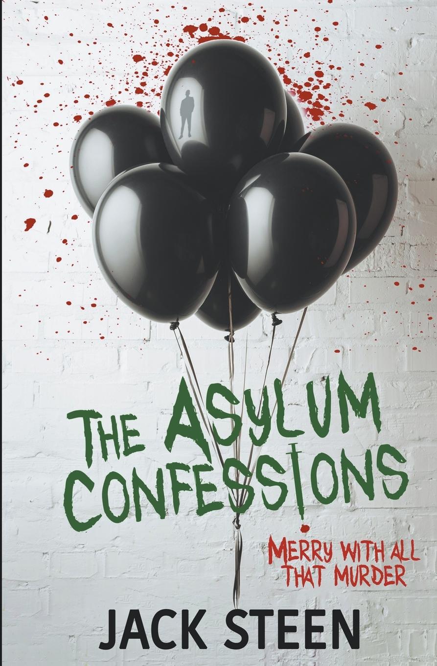 Cover: 9781987877601 | The Asylum Confessions | Merry with all that Murder | Jack Steen