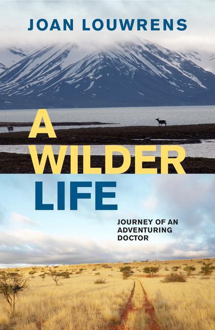 Cover: 9781776191123 | A Wilder Life | Journey of an Adventuring Doctor | Joan Louwrens