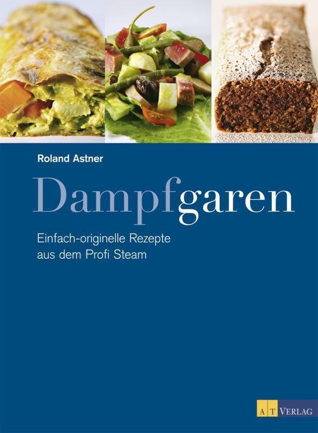 Cover: 9783038004233 | Dampfgaren | Einfach-originielle Rezepte aus dem Profi Steam | Astner