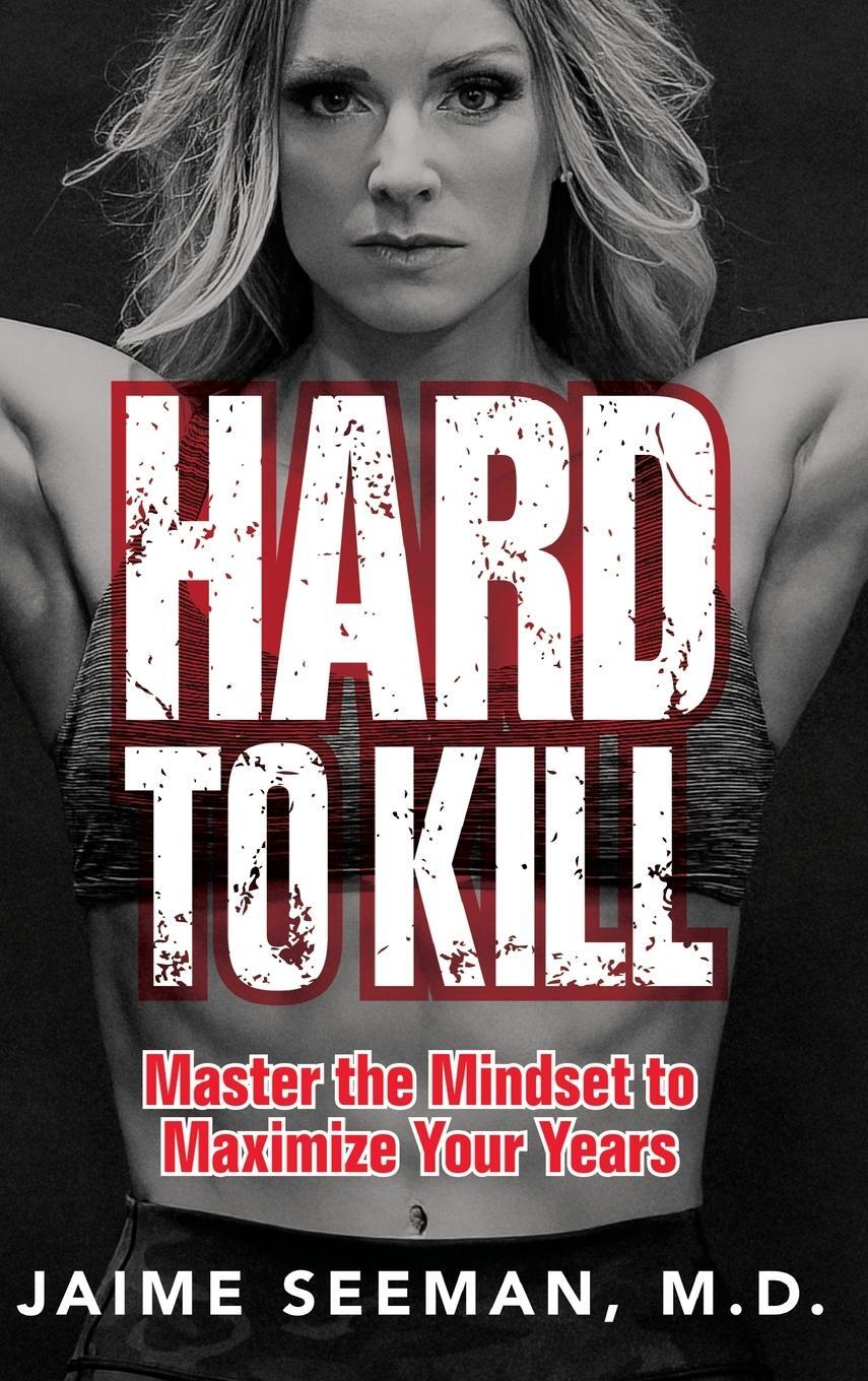 Cover: 9798986067605 | Hard to Kill | Master the Mindset to Maximize Your Years | Seeman
