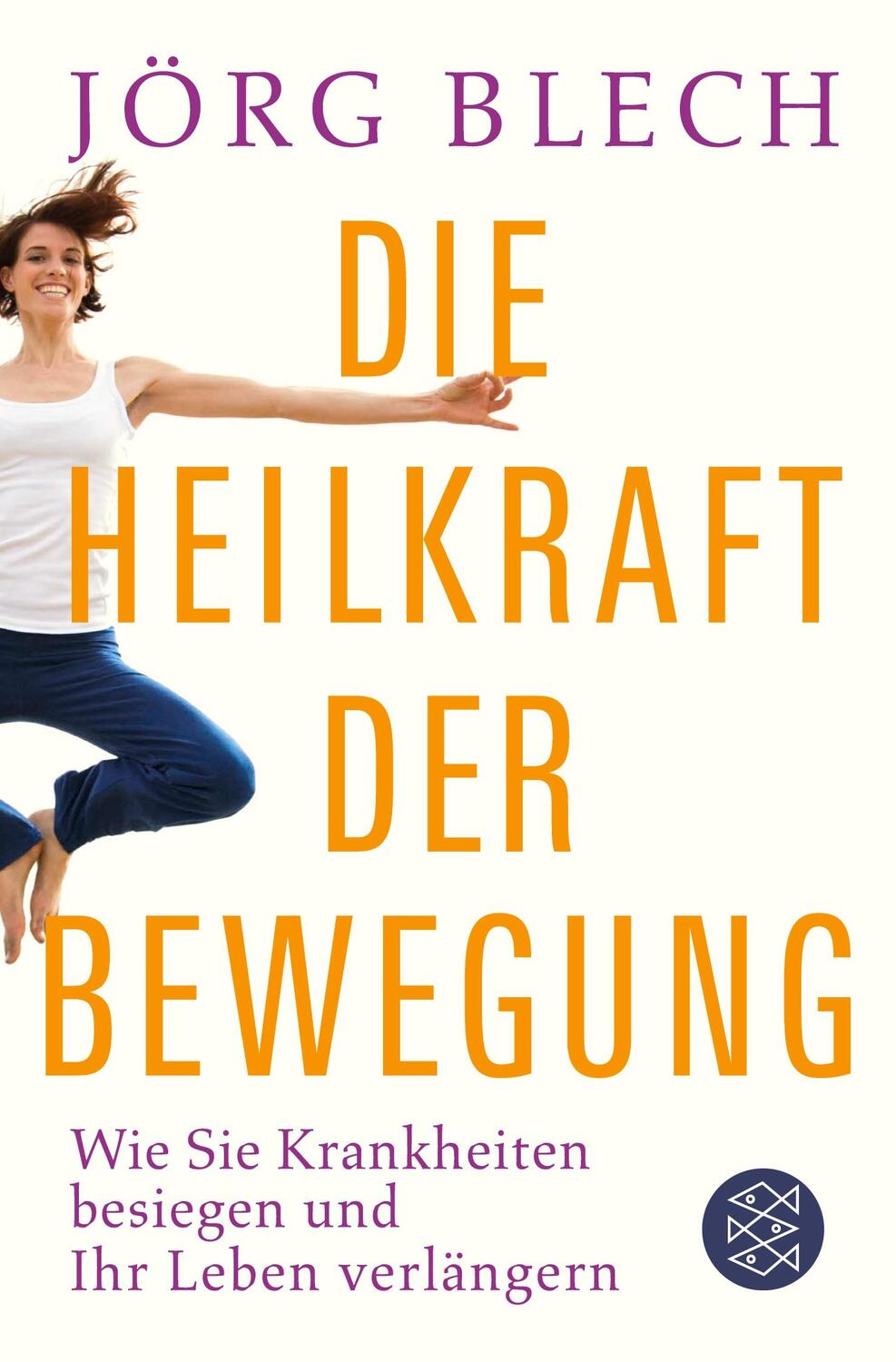 Cover: 9783596198696 | Die Heilkraft der Bewegung | Jörg Blech | Taschenbuch | Paperback