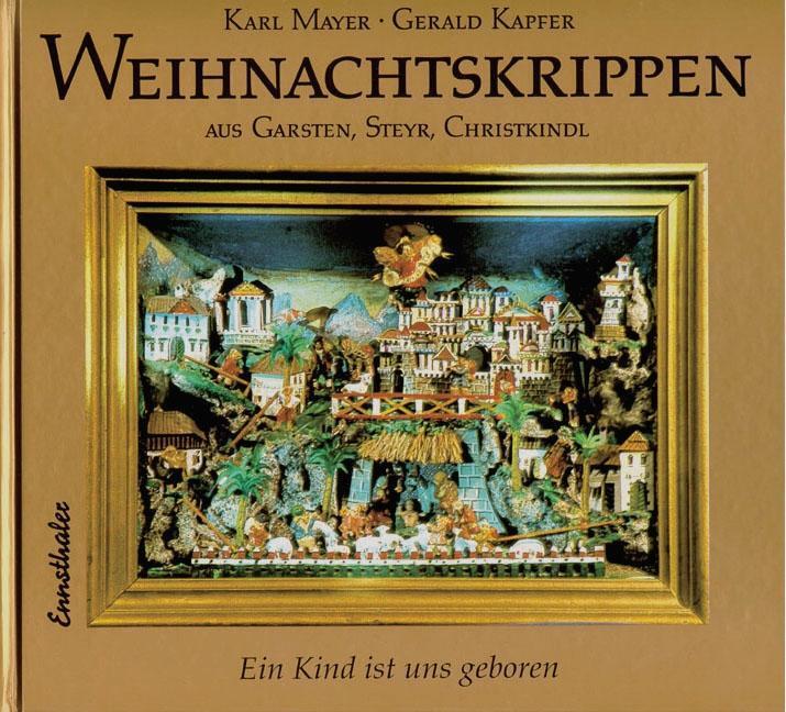 Cover: 9783850685641 | Weihnachtskrippen aus Garsten, Steyr, Christkindl | Karl Mayer | Buch