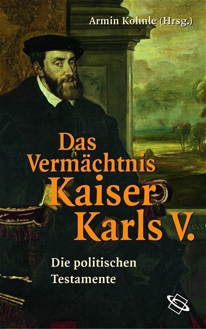 Cover: 9783534184323 | Das Vermächtnis Kaiser Karls V. | Die politischen Testamente | Kohnle