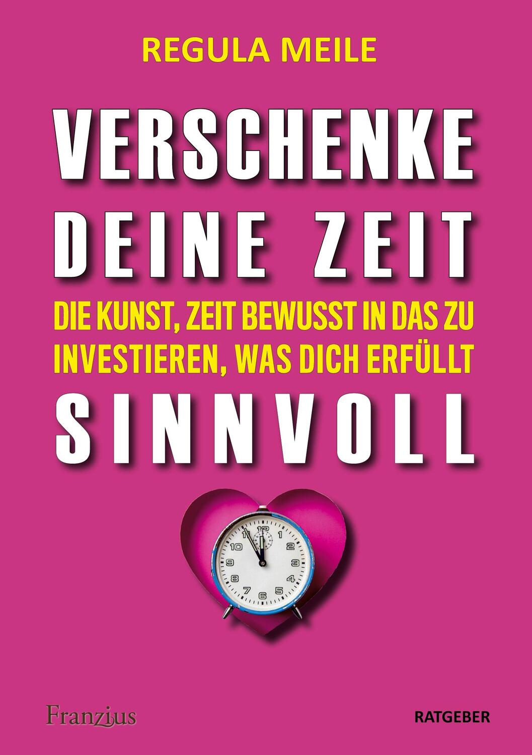 Cover: 9783960502340 | Verschenke deine Zeit sinnvoll | Regula Meile | Taschenbuch | Deutsch