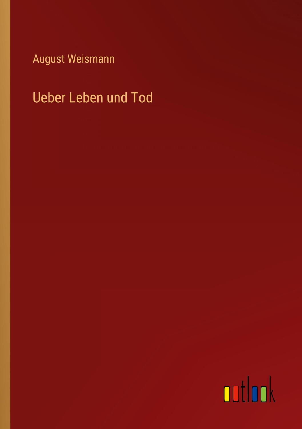 Cover: 9783368506308 | Ueber Leben und Tod | August Weismann | Taschenbuch | Paperback | 2024