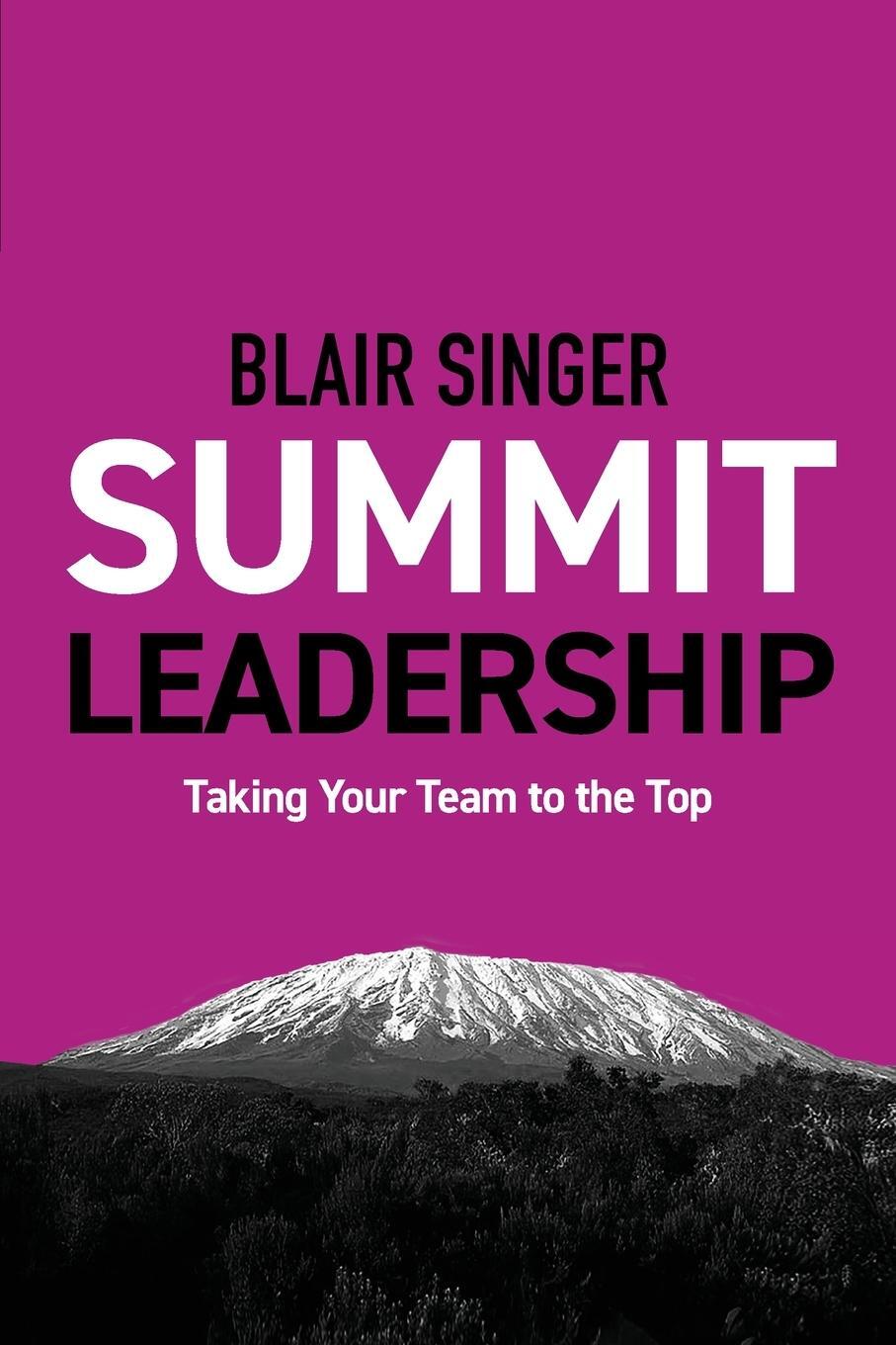 Cover: 9781937832698 | Summit Leadership | Taking Your Team to the Top | Blair Singer | Buch