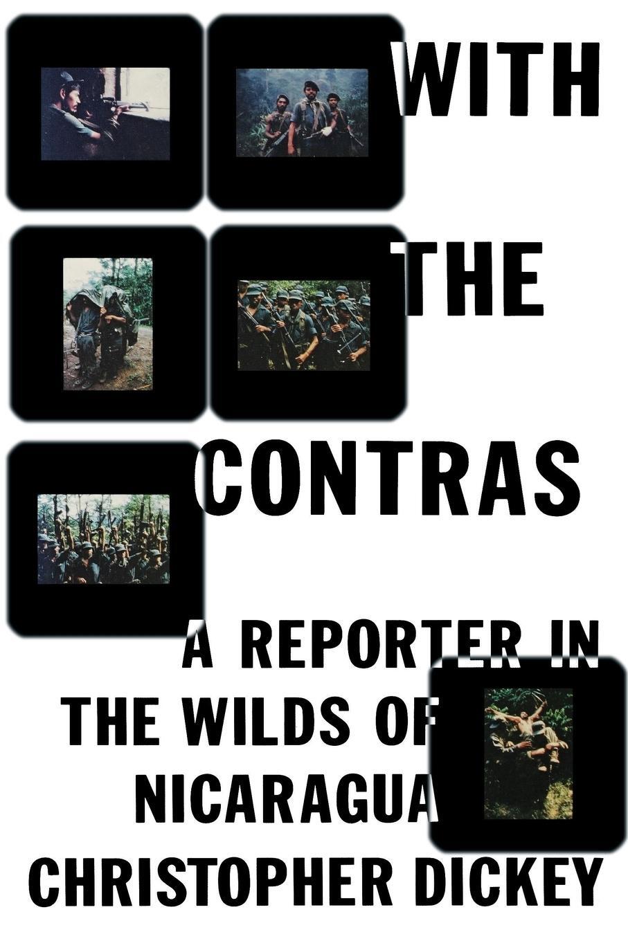 Cover: 9781439140079 | With the Contras | A Reporter in the Wilds of Nicaragua | Dickey