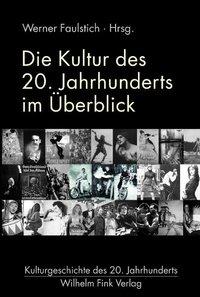 Cover: 9783770551446 | Die Kultur des 20. Jahrhunderts im Überblick | Werner Faulstich | Buch