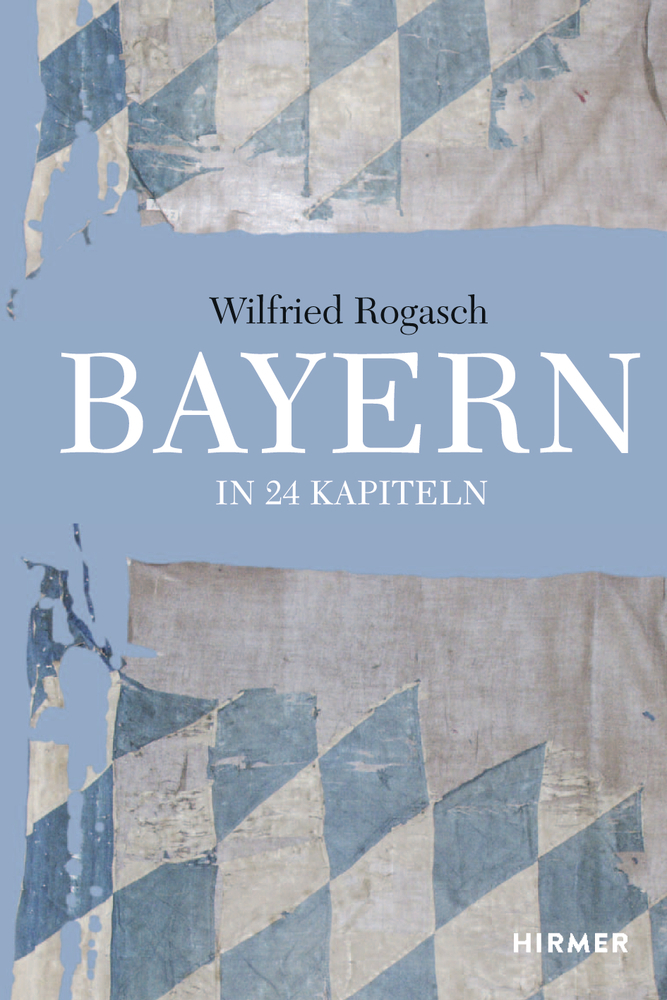 Cover: 9783777424873 | Bayern | In 24 Kapiteln | Wilfried Rogasch | Buch | 360 S. | Deutsch