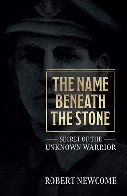 Cover: 9781912690558 | The Name Beneath the Stone: Secret of the Unknown Warrior | Newcome