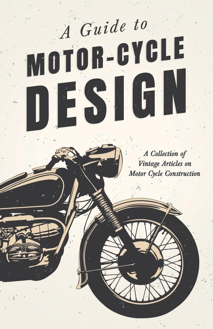 Cover: 9781447424772 | A Guide to Motor-Cycle Design - A Collection of Vintage Articles on...
