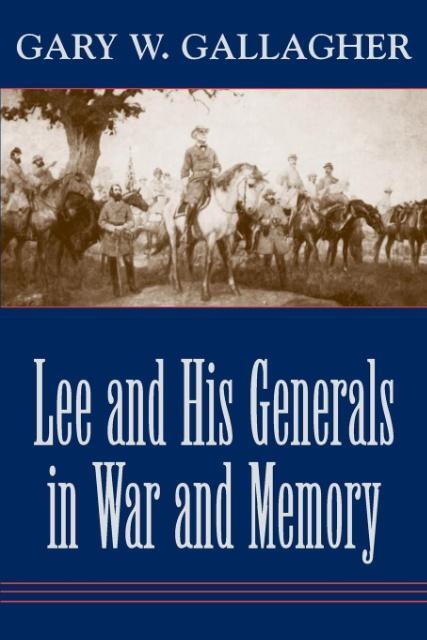 Cover: 9780807129586 | Lee and His Generals in War and Memory | Gary W Gallagher | Buch