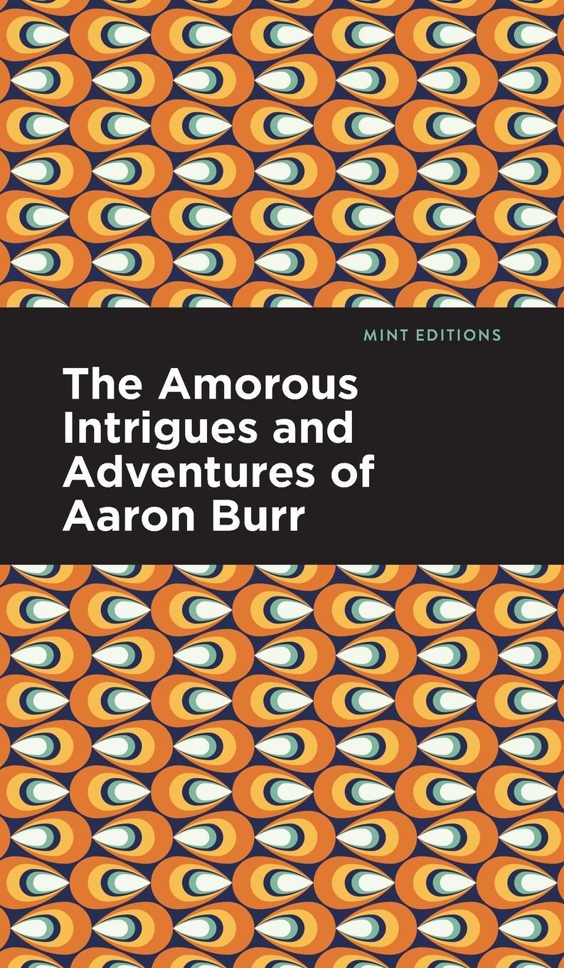 Cover: 9781513132686 | The Amorous Intrigues and Adventures of Aaron Burr | Anonymous | Buch