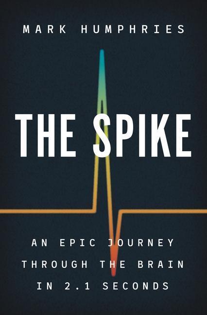 Cover: 9780691195889 | Spike | An Epic Journey Through the Brain in 2.1 Seconds | Humphries