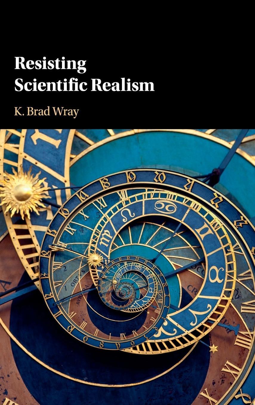 Cover: 9781108415217 | Resisting Scientific Realism | K. Brad Wray | Buch | Englisch | 2019