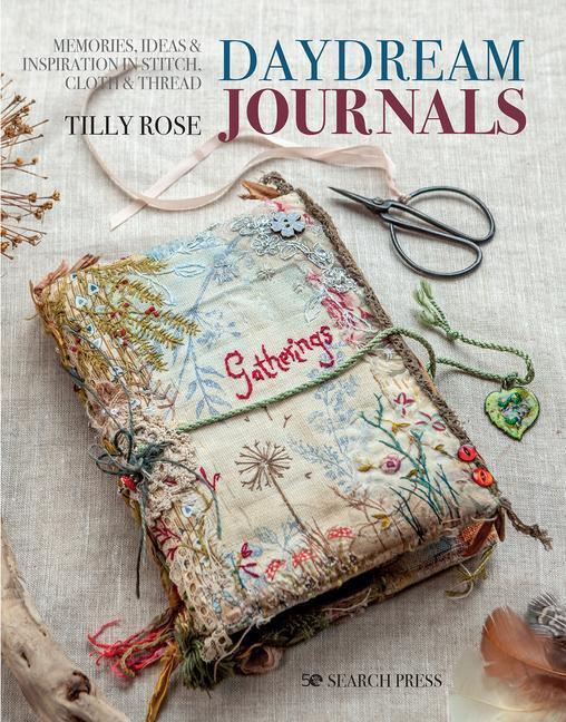 Cover: 9781782218722 | Daydream Journals: Memories, Ideas and Inspiration in Stitch, Cloth...