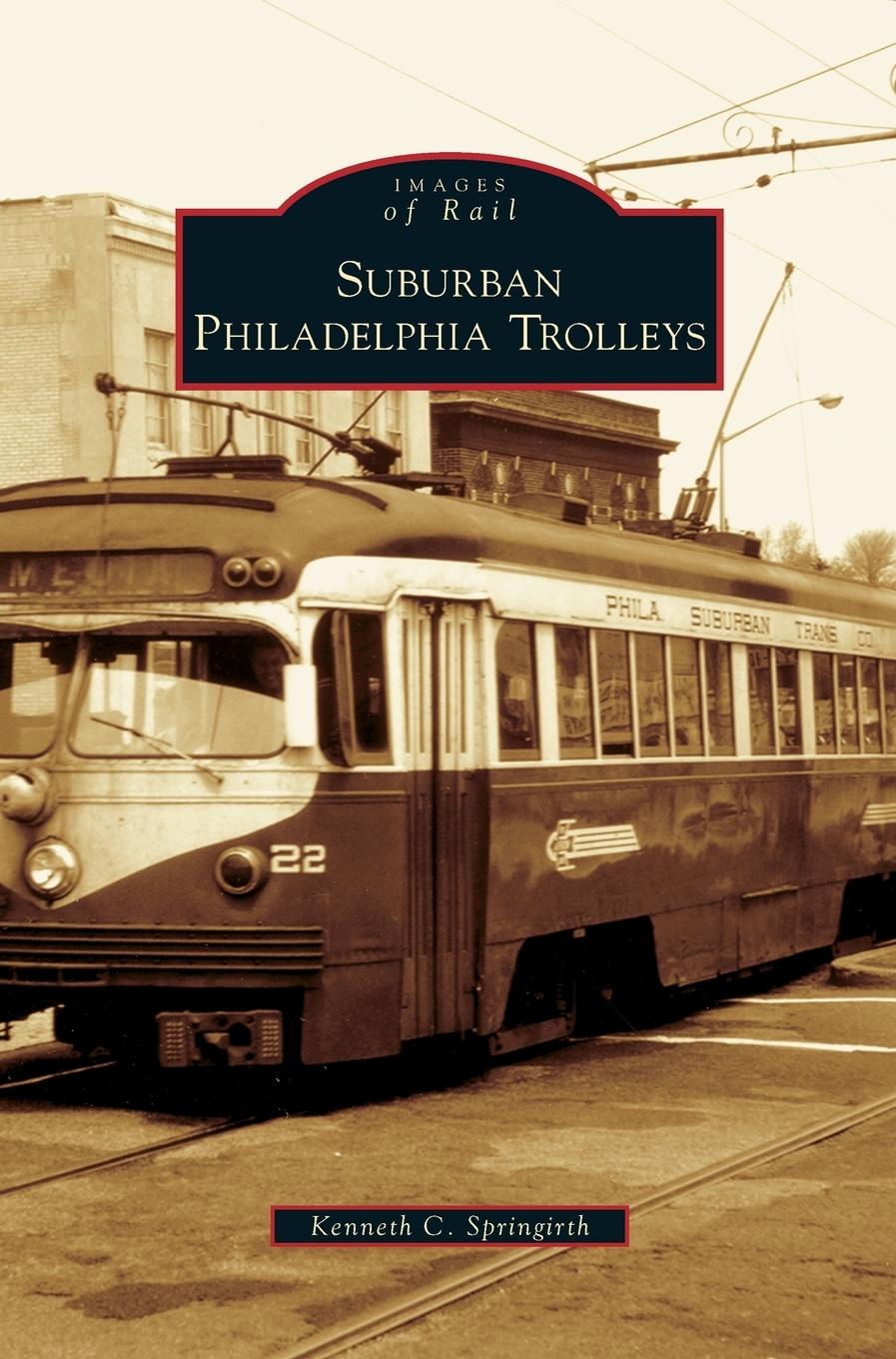 Cover: 9781531631444 | Suburban Philadelphia Trolleys | Kenneth C. Springirth | Buch | 2007