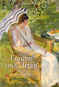 Cover: 9783851794779 | Frauen im Garten | Mit einem Text von Eva Demski | Eva Demski | Buch
