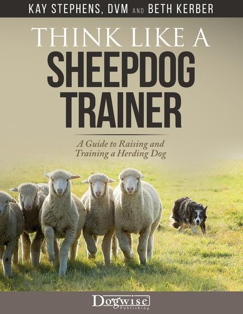 Cover: 9781617813283 | Think Like a Sheepdog Trainer - A Guide to Raising and Training a...