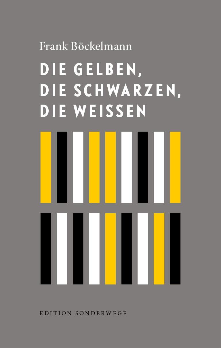 Cover: 9783944872858 | Die Gelben, die Schwarzen, die Weißen | Frank Böckelmann | Buch | 2018