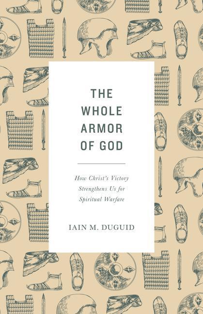 Cover: 9781433565007 | The Whole Armor of God | Iain M Duguid | Taschenbuch | Englisch | 2019