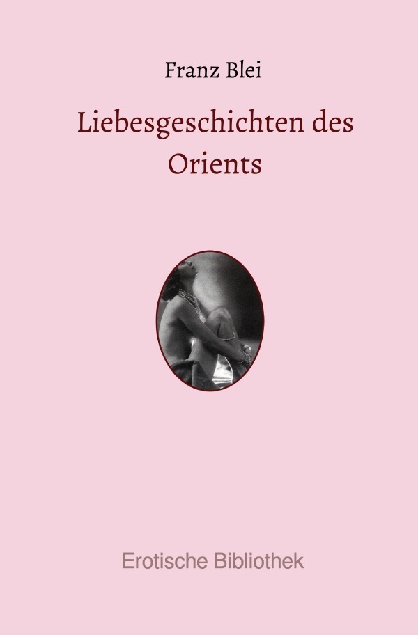 Cover: 9783748581185 | Erotische Bibliothek / Liebesgeschichten des Orients | Franz Blei