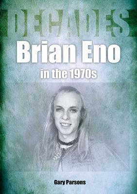 Cover: 9781789522396 | Brian Eno in the 1970s | Decades | Gary Parsons | Taschenbuch | 2022