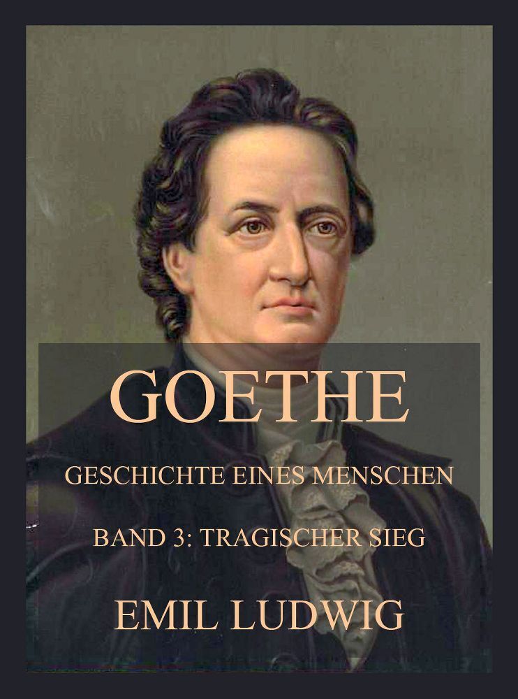 Cover: 9783849664244 | Goethe - Geschichte eines Menschen | Dritter Band: Tragischer Sieg