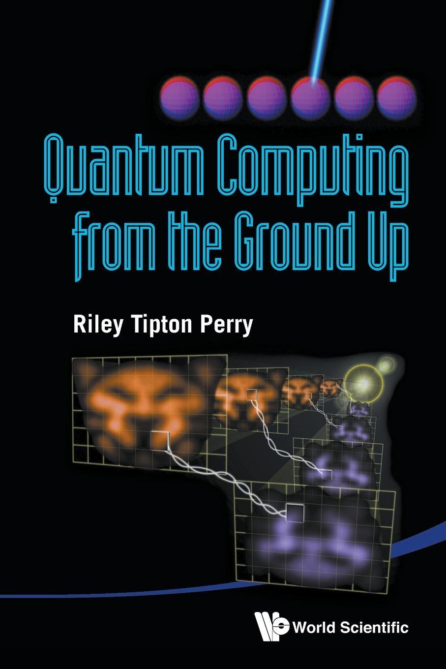 Cover: 9789814412117 | Quantum Computing from the Ground Up | Riley Tipton Perry | Buch