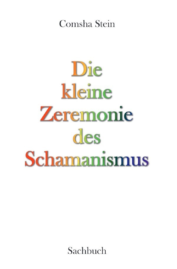 Cover: 9783754108918 | Die kleine Zeremonie des Schamanismus | Comsha Stein | Taschenbuch