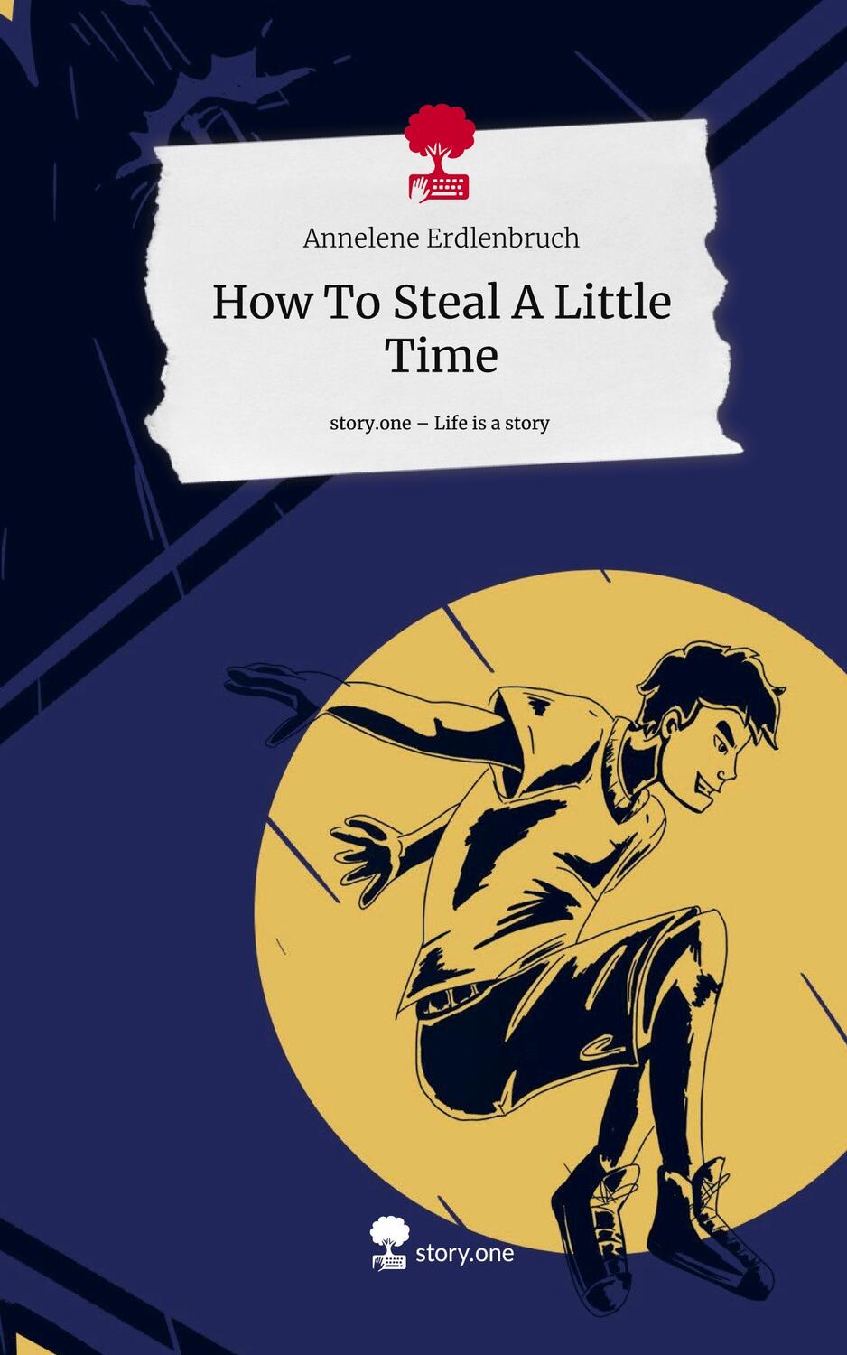 Cover: 9783710889554 | How To Steal A Little Time. Life is a Story - story.one | Erdlenbruch