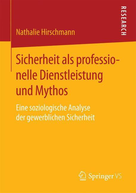 Cover: 9783658131111 | Sicherheit als professionelle Dienstleistung und Mythos | Hirschmann