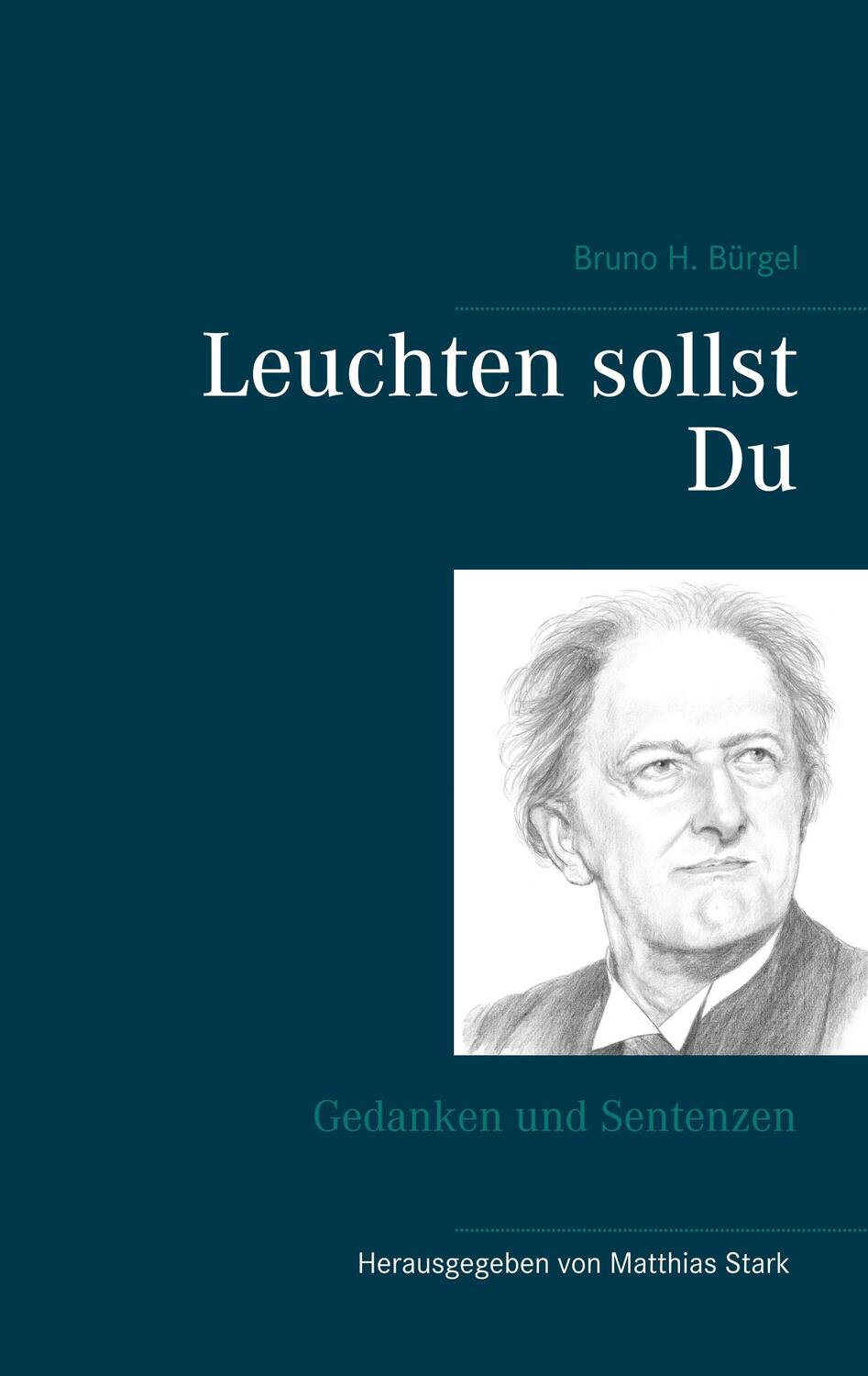 Cover: 9783751919944 | Leuchten sollst Du | Gedanken und Sentenzen | Bruno H. Bürgel | Buch