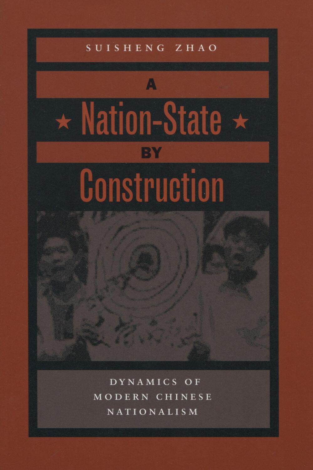 Cover: 9780804750011 | A Nation-State by Construction: Dynamics of Modern Chinese Nationalism