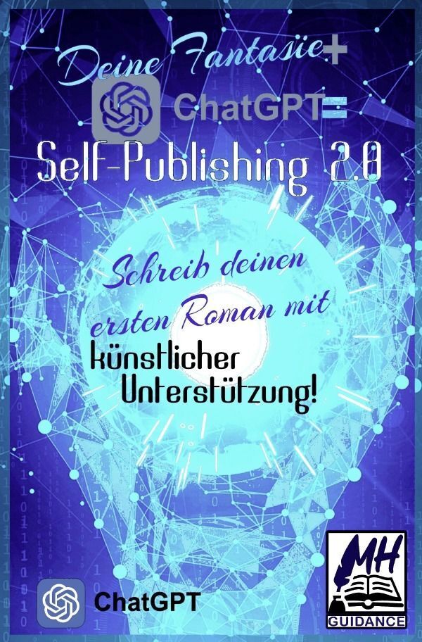 Cover: 9783758415685 | Deine Fantasie + ChatGPT = Self-Publishing 2.0 | MH Guidance | Buch