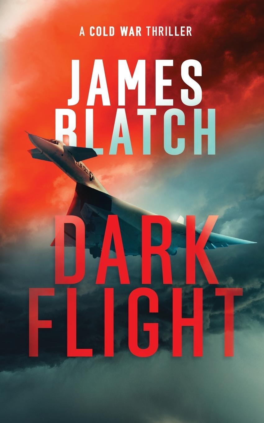 Cover: 9781838489434 | Dark Flight | A Cold War thriller | James Blatch | Taschenbuch | 2022
