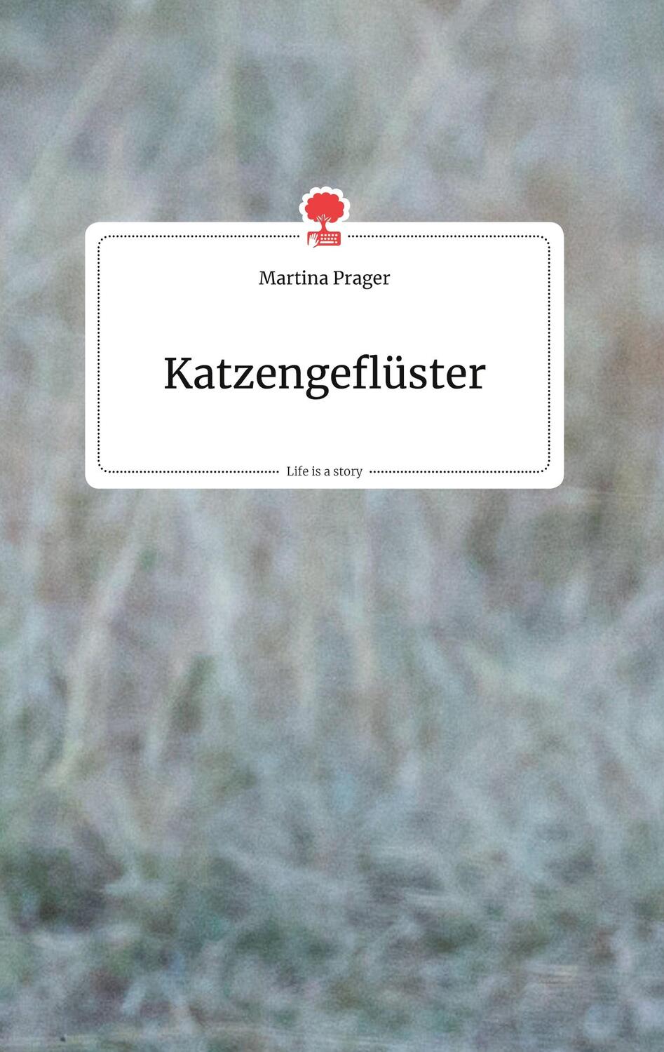 Cover: 9783990879238 | Katzengeflüster. Life is a Story - story.one | Martina Prager | Buch