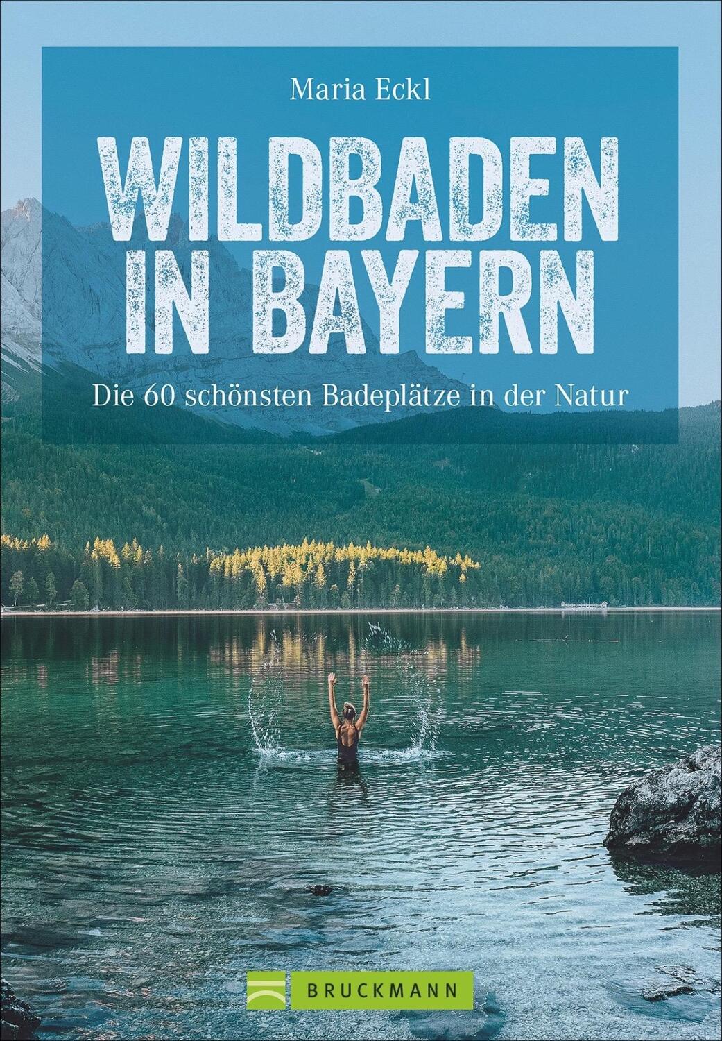 Cover: 9783734318252 | Wildbaden in Bayern | Die 60 schönsten Badeplätze in der Natur | Eckl