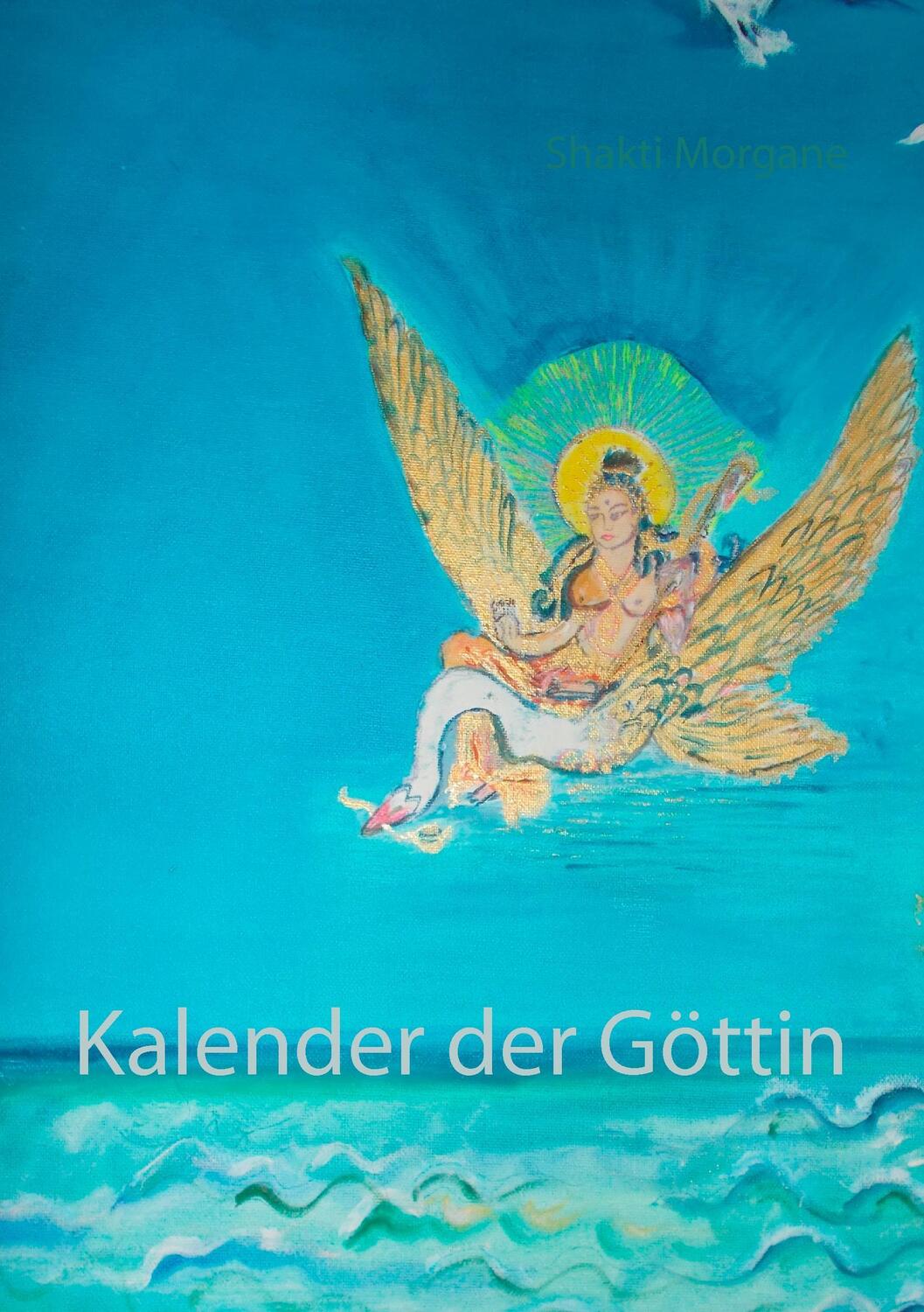 Cover: 9783741210693 | Kalender der Göttin | Shakti Morgane | Taschenbuch | Paperback | 2016
