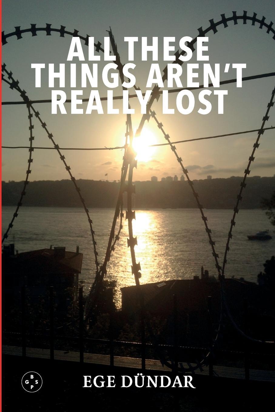 Cover: 9781915406347 | All These Things Aren't Really Lost | Ege Dundar | Taschenbuch | 2023