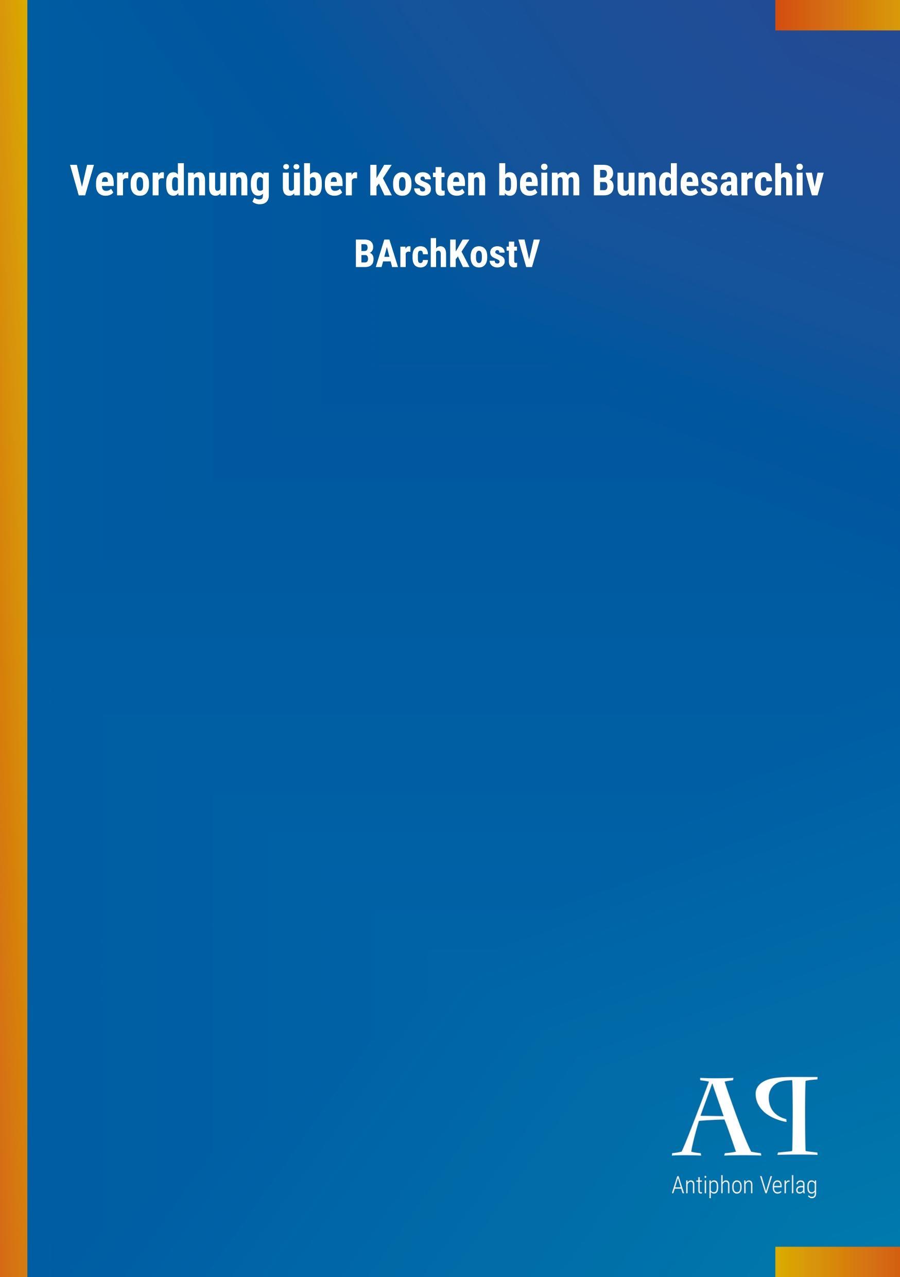 Cover: 9783731413578 | Verordnung über Kosten beim Bundesarchiv | BArchKostV | Verlag | Buch