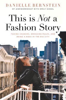 Cover: 9781641120173 | This Is Not a Fashion Story: Taking Chances, Breaking Rules, and...