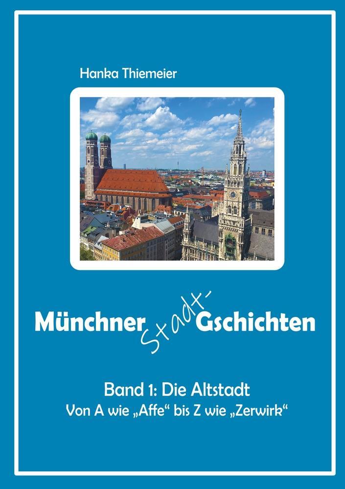 Cover: 9783754676790 | Münchner Stadt-Gschichten: Band 1: Die Altstadt | Hanka Thiemeier