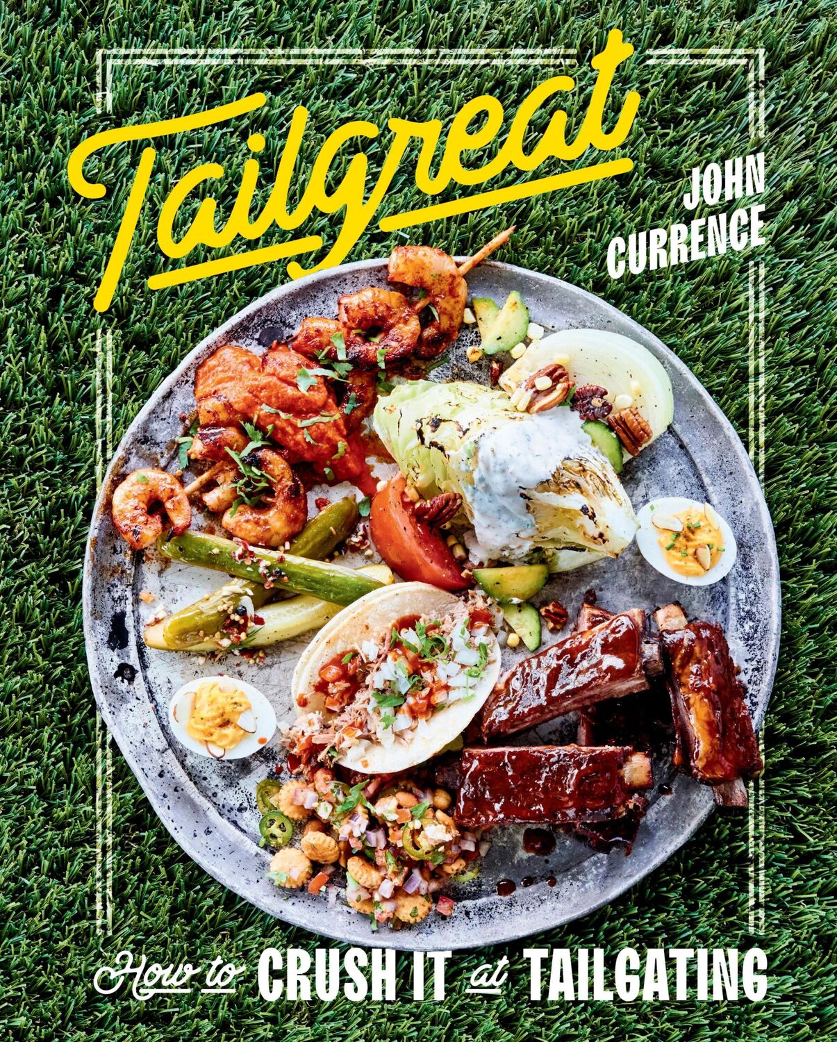 Cover: 9781984856524 | Tailgreat: How to Crush It at Tailgating [A Cookbook] | John Currence