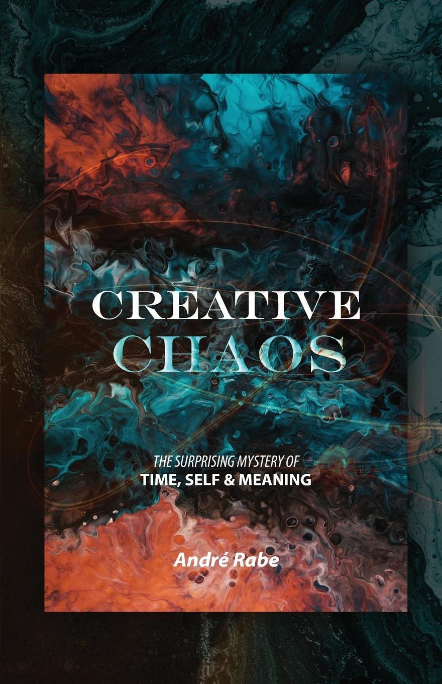 Cover: 9780993155420 | Creative Chaos | The Surprising Mystery of Time, Self, and Meaning