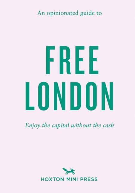 Cover: 9781914314322 | An Opinionated Guide to Free London: Enjoy the Capital Without the...
